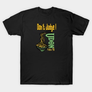 Don't Judge Udon Know Me, foodie Gift, chef shirt, japanese tee, asian lady's, noodle tshirt, funny food T-Shirt